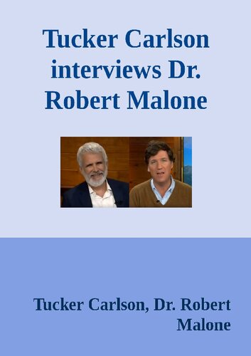 Tucker Carlson interviews Dr. Robert Malone on wide-rangeing Pandemic Issues (PDF/EPUB Version)