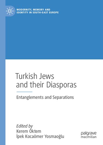 Turkish Jews and their Diasporas: Entanglements and Separations (Modernity, Memory and Identity in South-East Europe) (PDF/EPUB Version)