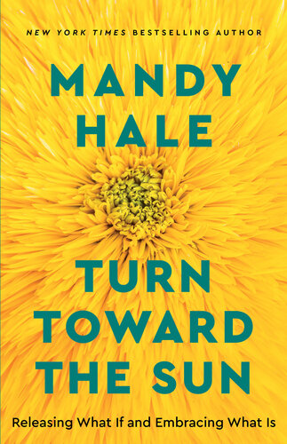 Turn Toward the Sun: Releasing What If and Embracing What Is (PDF/EPUB Version)