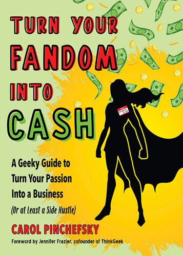 Turn Your Fandom Into Cash: A Geeky Guide to Turn Your Passion Into a Business (or at least a Side Hustle) (PDF/EPUB Version)