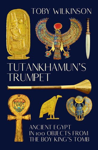 Tutankhamun's Trumpet - Ancient Egypt in 100 Objects from the Boy-King's Tomb (PDF/EPUB Version)