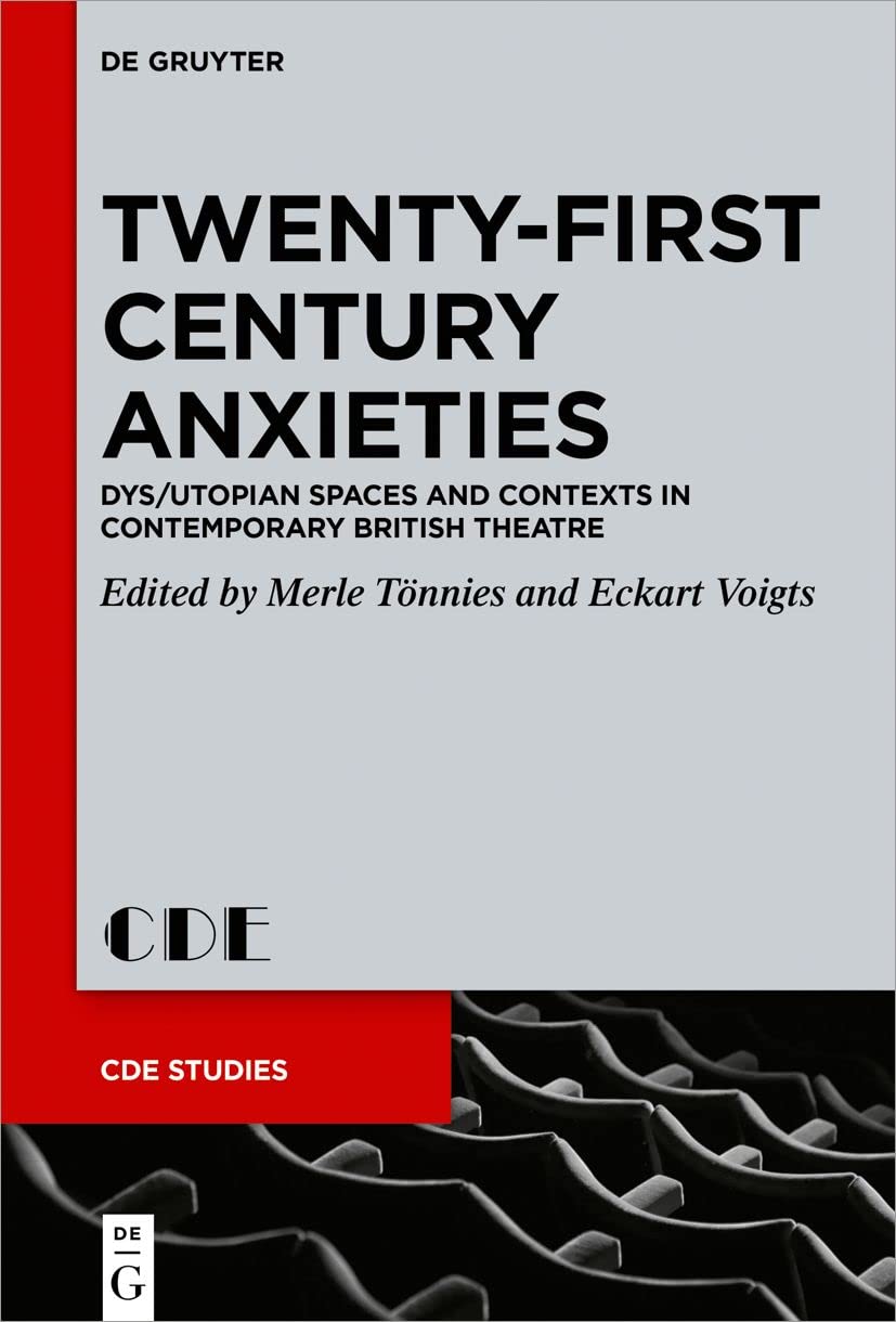 Twenty-First Century Anxieties: Dys/Utopian Spaces and Contexts in Contemporary British Theatre (PDF/EPUB Version)