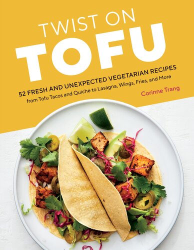 Twist on Tofu: 52 Fresh and Unexpected Vegetarian Recipes, from Tofu Tacos and Quiche to Lasagna, Wings, Fries, and More (PDF/EPUB Version)