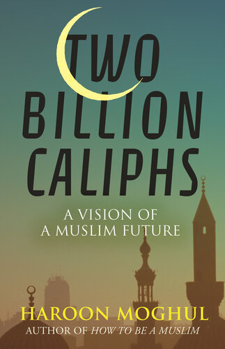 Two Billion Caliphs: A Vision of a Muslim Future (PDF/EPUB Version)