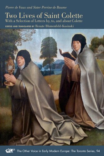 Two Lives of Saint Colette: With a Selection of Letters by, to, and about Colette (Volume 94) (The Other Voice in Early Modern Europe: The Toronto Series) (PDF/EPUB Version)