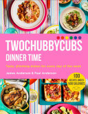 Twochubbycubs Dinner Time: Tasty, slimming dishes for every day of the week (PDF/EPUB Version)