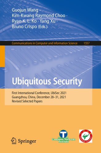 Ubiquitous Security: First International Conference, UbiSec 2021, Guangzhou, China, December 28–31, 2021, Revised Selected Papers (Communications in Computer and Information Science) (PDF/EPUB Version)
