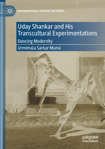 Uday Shankar and His Transcultural Experimentations Dancing Modernity (PDF/EPUB Version)