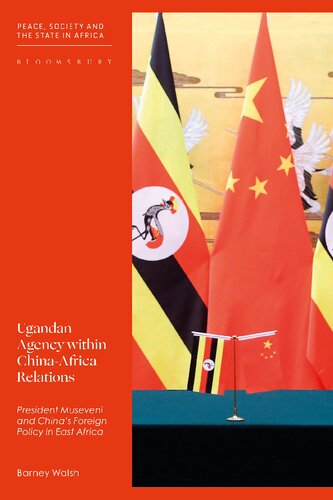 Ugandan Agency within China–Africa Relations: President Museveni and China’s Foreign Policy in East Africa (PDF/EPUB Version)