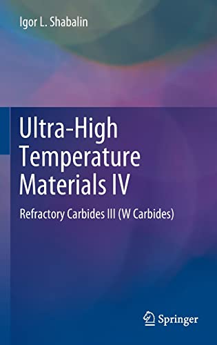 Ultra-High Temperature Materials IV: Refractory Carbides III (W Carbides) (PDF/EPUB Version)