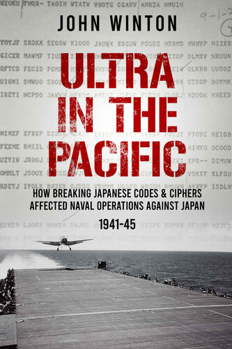 Ultra in the Pacific: How Breaking Japanese Codes and Ciphers Affected Naval Operations Against Japan, 1941-45 (The Secret War) (PDF/EPUB Version)