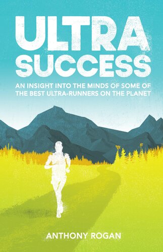 Ultra Success: An Insight Into the Minds of Some of the Best Ultra-Runners on the Planet (PDF/EPUB Version)
