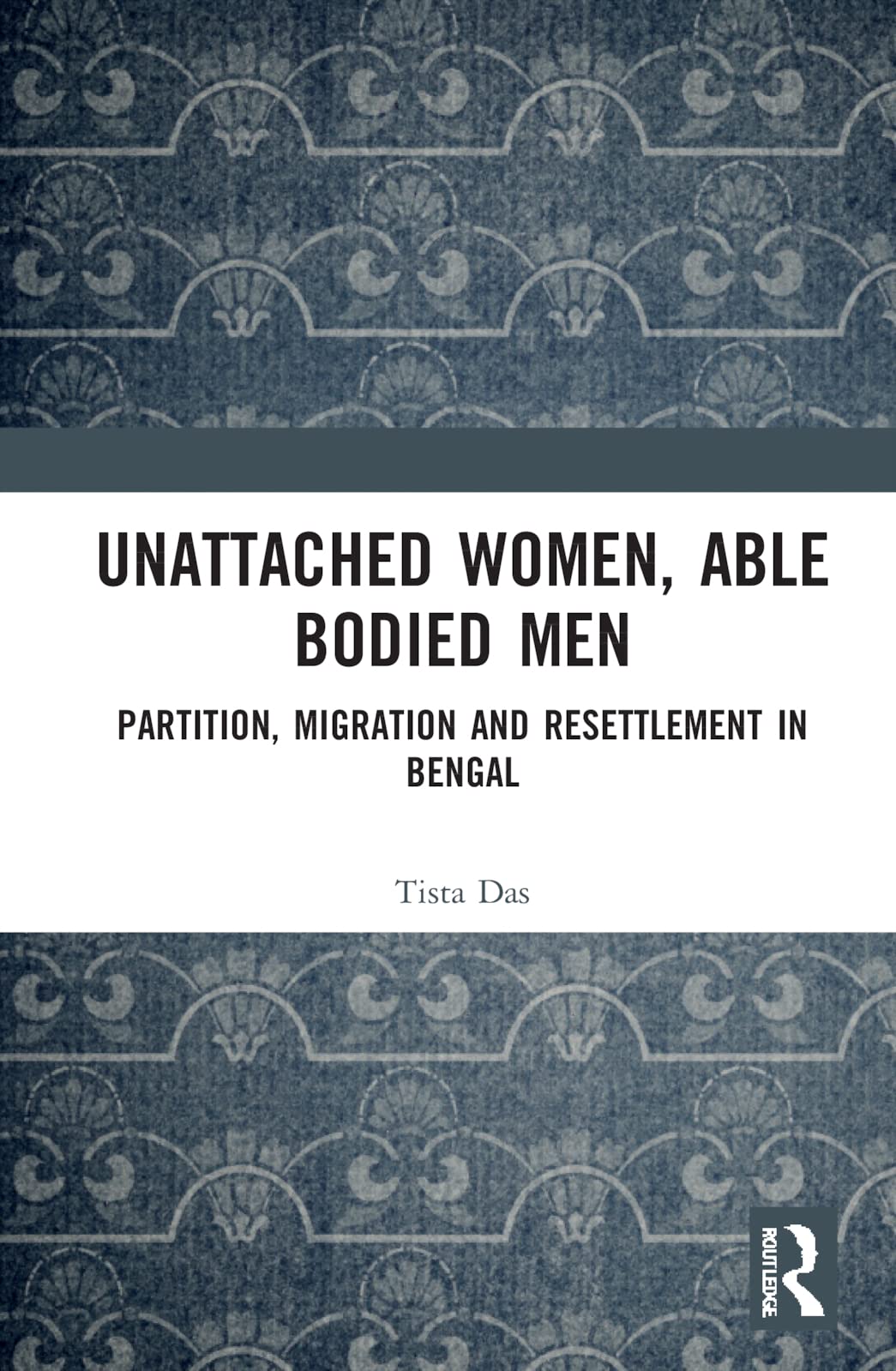 Unattached Women, Able-Bodied Men: Partition, Migration and Resettlement in Bengal (PDF/EPUB Version)