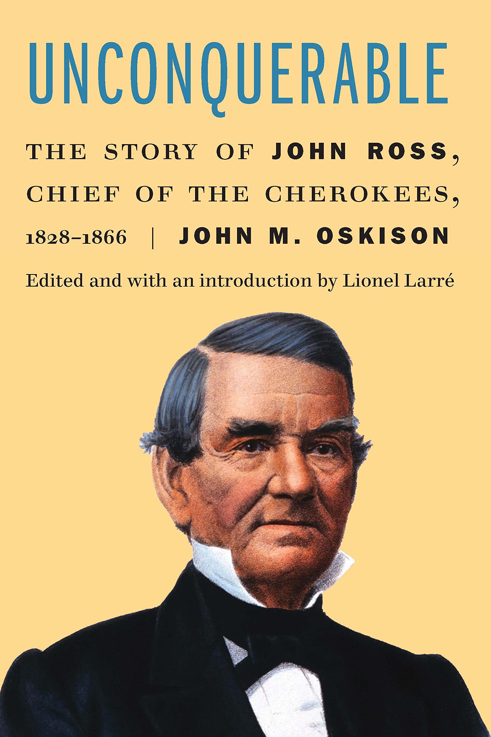 Unconquerable: The Story of John Ross, Chief of the Cherokees, 1828–1866 (PDF/EPUB Version)