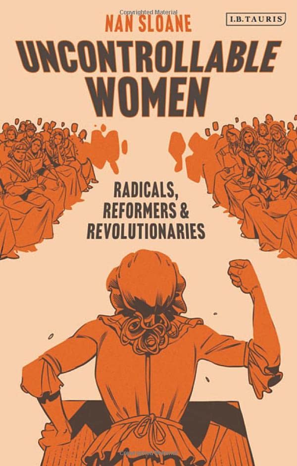 Uncontrollable Women: Radicals, Reformers and Revolutionaries (PDF/EPUB Version)