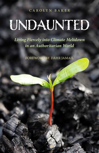 Undaunted: Living Fiercely into Climate Meltdown in an Authoritarian World (PDF/EPUB Version)
