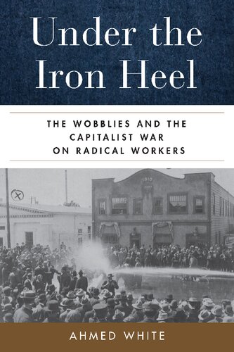 Under the Iron Heel: The Wobblies and the Capitalist War on Radical Workers (PDF/EPUB Version)