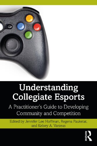 Understanding Collegiate Esports: A Practitioner's Guide to Developing Community and Competition (PDF/EPUB Version)