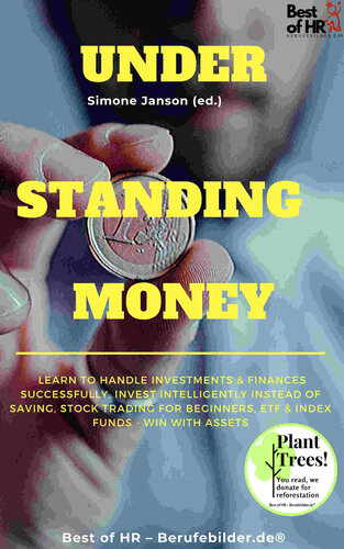 Understanding Money: Learn to handle investments & finances successfully, invest intelligently instead of saving, stock trading for beginners, ETF & index funds--win with assets (PDF/EPUB Version)