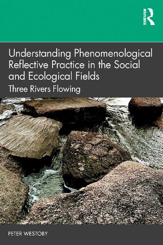 Understanding Phenomenological Reflective Practice in the Social and Ecological Fields: Three Rivers Flowing (PDF/EPUB Version)