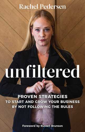 Unfiltered: Proven Strategies to Start and Grow Your Business by Not Following the Rules (PDF/EPUB Version)