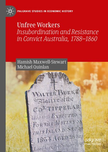 Unfree Workers: Insubordination and Resistance in Convict Australia, 1788-1860 (Palgrave Studies in Economic History) (PDF/EPUB Version)