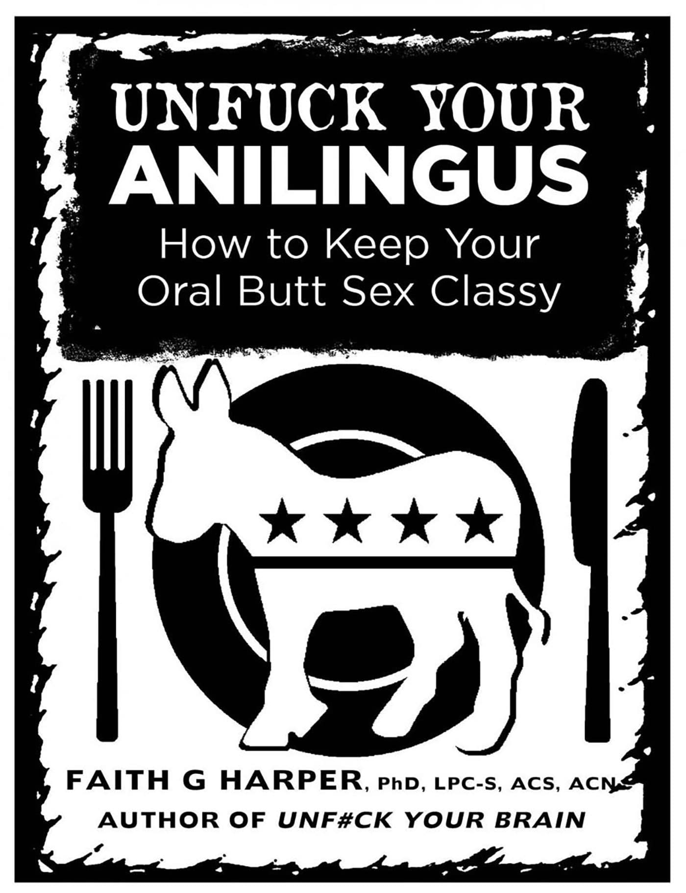 Unfuck Your Anilingus: How to Keep Your Oral Butt Sex Classy (PDF/EPUB Version)