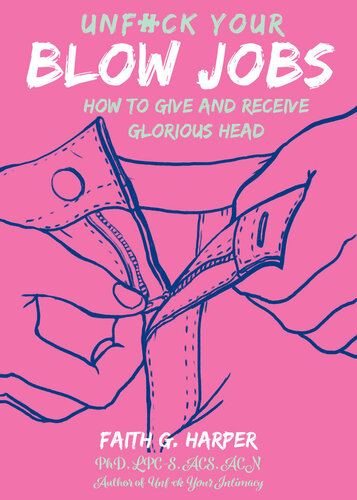Unfuck Your Blow Jobs: How to Give and Receive Glorious Head (5 Minute Therapy) (PDF/EPUB Version)