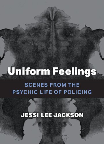 Uniform Feelings: Scenes from the Psychic Life of Policing (PDF/EPUB Version)