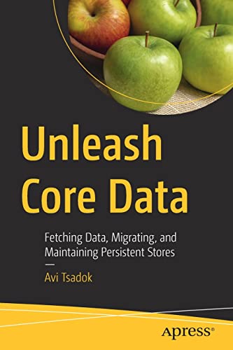 Unleash Core Data: Fetching Data, Migrating, and Maintaining Persistent Stores (PDF/EPUB Version)