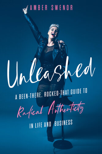 Unleashed: A Been-There, Rocked-That Guide to Radical Authenticity in Life and Business (PDF/EPUB Version)