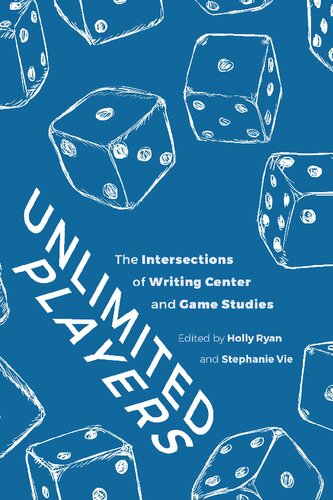 Unlimited Players: The Intersections of Writing Center and Game Studies (PDF/EPUB Version)