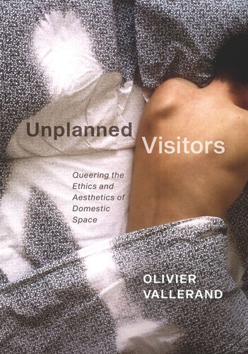 Unplanned Visitors: Queering the Ethics and Aesthetics of Domestic Space (PDF/EPUB Version)