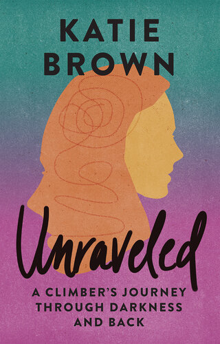 Unraveled: A Climber's Journey Through Darkness and Back (PDF/EPUB Version)