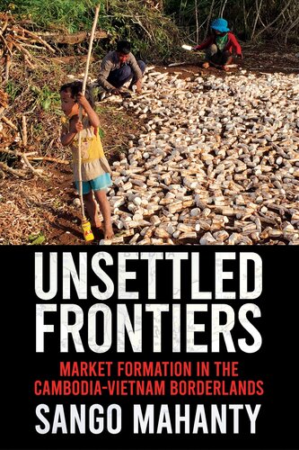 Unsettled Frontiers: Market Formation in the Cambodia-Vietnam Borderlands (PDF/EPUB Version)