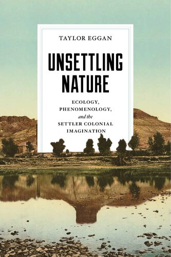 Unsettling Nature: Ecology, Phenomenology, and the Settler Colonial Imagination (Under the Sign of Nature: Explorations in Environmental Humanities) (PDF/EPUB Version)