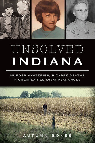 Unsolved Indiana: Murder Mysteries, Bizarre Deaths & Unexplained Disappearances (PDF/EPUB Version)