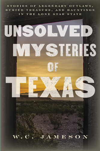 Unsolved Mysteries of Texas: Stories of Legendary Outlaws, Buried Treasure, and Hauntings in the Lone Star State (PDF/EPUB Version)
