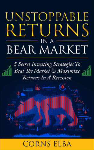 Unstoppable Returns In A Bear Market: 5 Secret Investing Strategies To Beat The Stock Market & Maximise Returns In A Recession (PDF/EPUB Version)