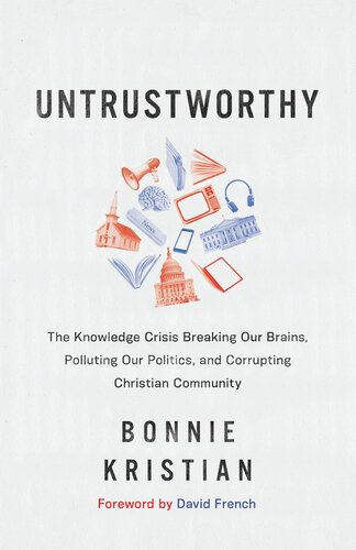 Untrustworthy: The Knowledge Crisis Breaking Our Brains, Polluting Our Politics, and Corrupting Christian Community (PDF/EPUB Version)