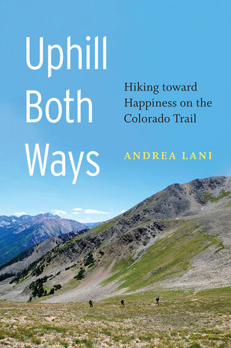 Uphill Both Ways: Hiking toward Happiness on the Colorado Trail (PDF/EPUB Version)