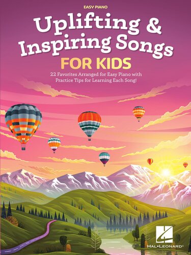 Uplifting & Inspiring Songs for Kids: 22 Favorites Arranged for Easy Piano with Practice Tips for Learning Each Song (PDF/EPUB Version)