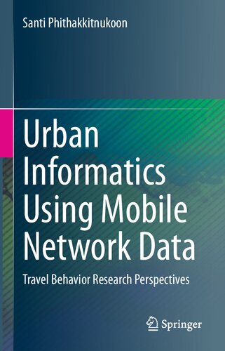 Urban Informatics Using Mobile Network Data: Travel Behavior Research Perspectives (PDF/EPUB Version)