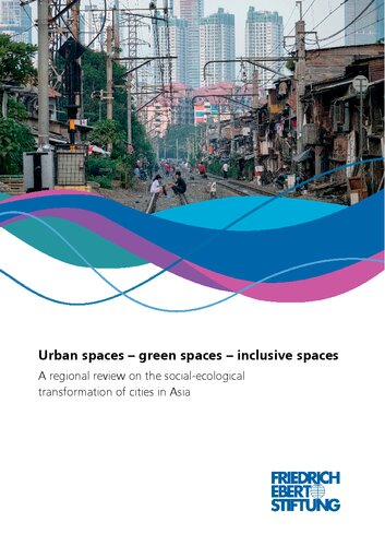 Urban spaces – green spaces – inclusive spaces : A regional review on the social-ecologicaltransformation of cities in Asia (PDF/EPUB Version)