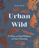 Urban Wild: 52 Ways to Find Wildness on Your Doorstep (PDF/EPUB Version)