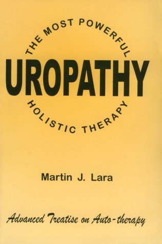 Urine Therapy Book Uropathy: The Most Powerful Holistic Therapy , Advanced Treatise on Auto Urine Therapy, Water of Life , Urotherapy (PDF/EPUB Version)