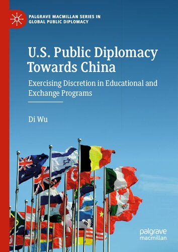 U.S. Public Diplomacy Towards China: Exercising Discretion in Educational and Exchange Programs (Palgrave Macmillan Series in Global Public Diplomacy) (PDF/EPUB Version)