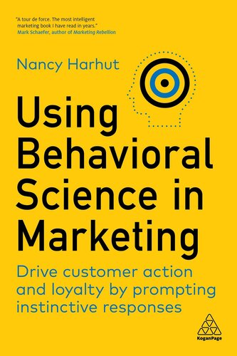 Using Behavioral Science in Marketing: Drive Customer Action and Loyalty by Prompting Instinctive Responses (PDF/EPUB Version)