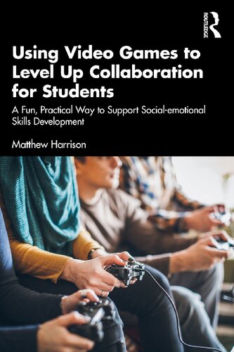 Using Video Games to Level Up Collaboration for Students: A Fun, Practical Way to Support Social-emotional Skills Development (PDF/EPUB Version)