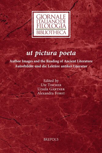 Ut pictura poeta: Author Images and the Reading of Ancient Literature / Autorbilder und die Lekture antiker Literatur (Giornale Italiano Di Filologia - Bibliotheca, 29) (English and German Edition) (PDF/EPUB Version)
